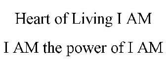 HEART OF LIVING I AM I AM THE POWER OF I AM