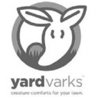 YARDVARKS CREATURE COMFORTS FOR YOUR LAWN