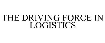 THE DRIVING FORCE IN LOGISTICS