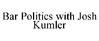 BAR POLITICS WITH JOSH KUMLER
