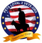 PETS LOYAL 2 VETS.ORG SUPPORT OUR TROOPS