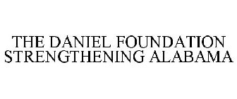 THE DANIEL FOUNDATION STRENGTHENING ALABAMA