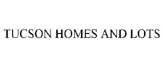 TUCSON HOMES AND LOTS