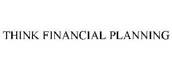 THINK FINANCIAL PLANNING