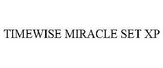 TIMEWISE MIRACLE SET XP
