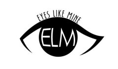 EYES LIKE MINE ELM