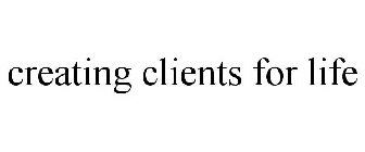 CREATING CLIENTS FOR LIFE
