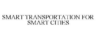 SMART TRANSPORTATION FOR SMART CITIES