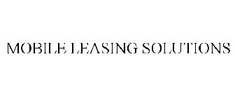 MOBILE LEASING SOLUTIONS