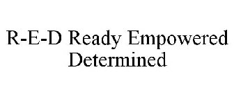 R-E-D READY EMPOWERED DETERMINED