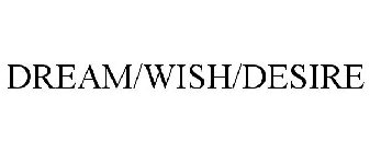 DREAM/WISH/DESIRE