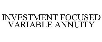 INVESTMENT FOCUSED VARIABLE ANNUITY