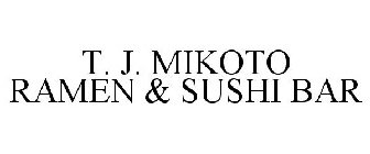 T. J. MIKOTO RAMEN & SUSHI BAR