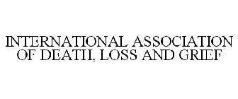 INTERNATIONAL ASSOCIATION OF DEATH, LOSS AND GRIEF
