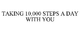 TAKING 10,000 STEPS A DAY WITH YOU