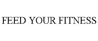 FEED YOUR FITNESS