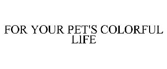 FOR YOUR PET'S COLORFUL LIFE