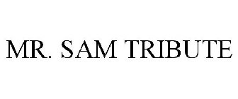 MR. SAM TRIBUTE
