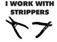 I WORK WITH STRIPPERS