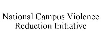 NATIONAL CAMPUS VIOLENCE REDUCTION INITIATIVE