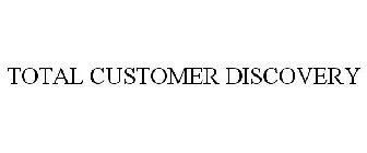 TOTAL CUSTOMER DISCOVERY