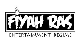 FIYAH RAS ENTERTAINMENT REGIME