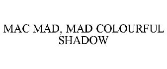 MAC MAD, MAD COLOURFUL SHADOW