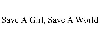 SAVE A GIRL, SAVE A WORLD