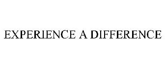EXPERIENCE A DIFFERENCE