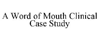A WORD OF MOUTH CLINICAL CASE STUDY