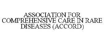 ASSOCIATION FOR COMPREHENSIVE CARE IN RARE DISEASES (ACCORD)