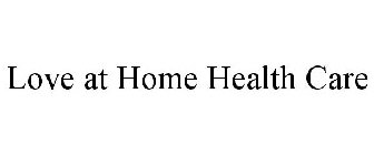 LOVE AT HOME HEALTH CARE