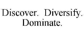 DISCOVER. DIVERSIFY. DOMINATE.