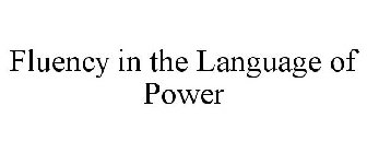 FLUENCY IN THE LANGUAGE OF POWER