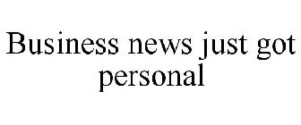 BUSINESS NEWS JUST GOT PERSONAL