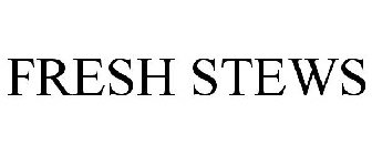 FRESH STEWS