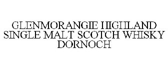 GLENMORANGIE HIGHLAND SINGLE MALT SCOTCH WHISKY DORNOCH