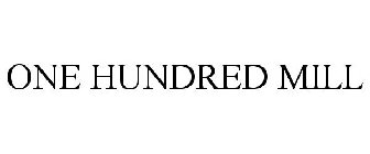 ONE HUNDRED MILL
