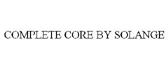 COMPLETE CORE BY SOLANGE