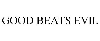 GOOD BEATS EVIL