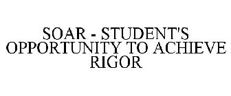 SOAR-STUDENT'S OPPORTUNITY TO ACHIEVE RIGOR