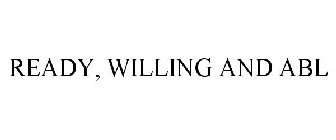 READY, WILLING AND ABL