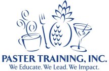 PASTER TRAINING, INC. WE EDUCATE. WE LEAD. WE IMPACT.