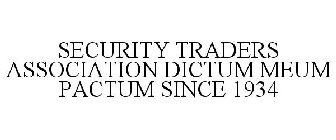 SECURITY TRADERS ASSOCIATION DICTUM MEUM PACTUM SINCE 1934