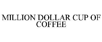 MILLION DOLLAR CUP OF COFFEE