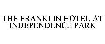 THE FRANKLIN HOTEL AT INDEPENDENCE PARK
