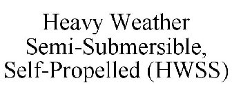 HWSS HEAVY WEATHER SEMI-SUBMERSIBLE, SELF-PROPELLED