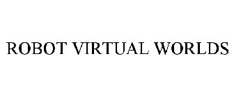 ROBOT VIRTUAL WORLDS