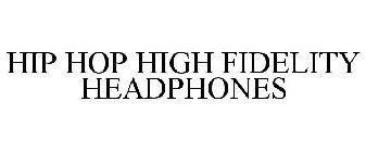 HIP HOP HIGH FIDELITY HEADPHONES
