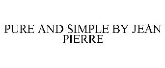 PURE AND SIMPLE BY JEAN PIERRE